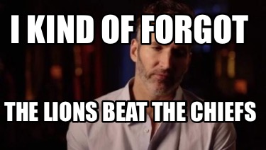 i-kind-of-forgot-the-lions-beat-the-chiefs