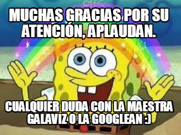muchas-gracias-por-su-atencin-aplaudan.-cualquier-duda-con-la-maestra-galaviz-o-