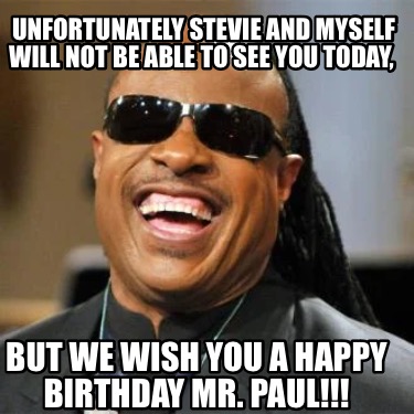 unfortunately-stevie-and-myself-will-not-be-able-to-see-you-today-but-we-wish-yo