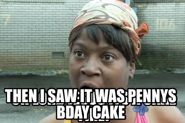 oh-lord-jesus-its-a-cake-fire-then-i-saw-it-was-pennys-bday-cake