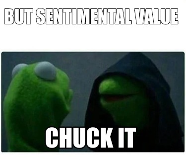 but-sentimental-value-chuck-it