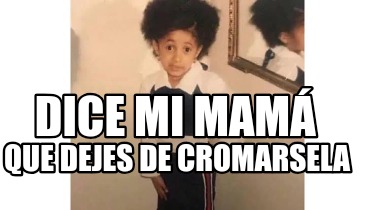 dice-mi-mam-que-dejes-de-cromarsela3