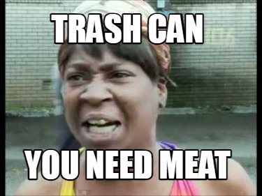 trash-can-you-need-meat