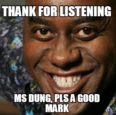 thank-for-listening-ms-dung-pls-a-good-mark