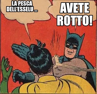 la-pesca-dellesselu-...-avete-rotto