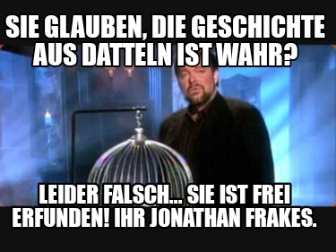 sie-glauben-die-geschichte-aus-datteln-ist-wahr-leider-falsch...-sie-ist-frei-er