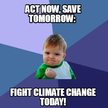 act-now-save-tomorrow-fight-climate-change-today