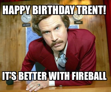 happy-birthday-trent-its-better-with-fireball
