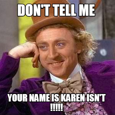 dont-tell-me-your-name-is-karen-isnt-