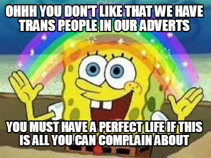ohhh-you-dont-like-that-we-have-trans-people-in-our-adverts-you-must-have-a-perf