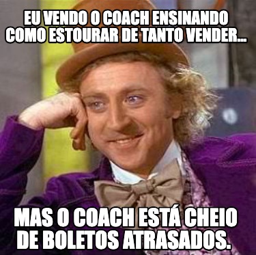 eu-vendo-o-coach-ensinando-como-estourar-de-tanto-vender...-mas-o-coach-est-chei