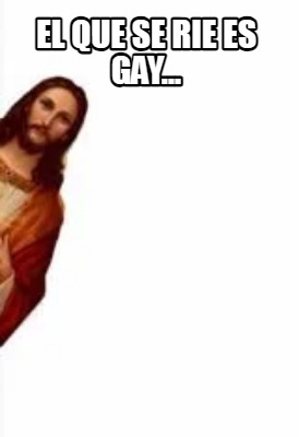 el-que-se-rie-es-gay