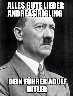 alles-gute-lieber-andreas-rigling-dein-fhrer-adolf-hitler