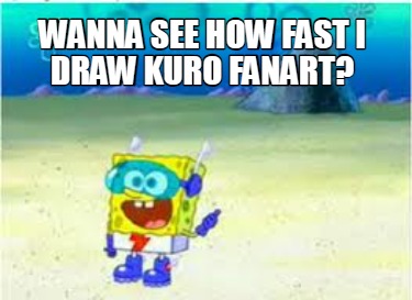 wanna-see-how-fast-i-draw-kuro-fanart