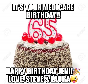 its-your-medicare-birthday-happy-birthday-jeni-love-steve-laura