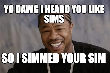 yo-dawg-i-heard-you-like-sims-so-i-simmed-your-sim