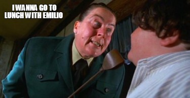 i-wanna-go-to-lunch-with-emilio