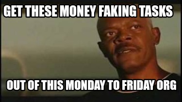 get-these-money-faking-tasks-out-of-this-monday-to-friday-org