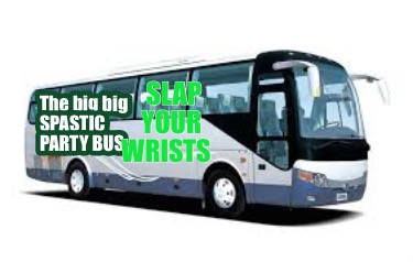 the-big-big-spastic-party-bus-slap-your-wrists