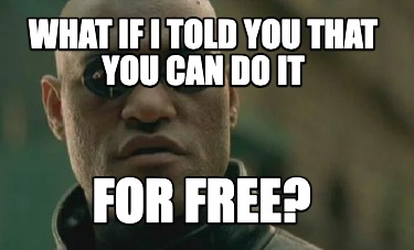 what-if-i-told-you-that-you-can-do-it-for-free