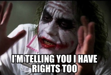 im-telling-you-i-have-rights-too4