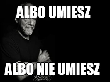 albo-umiesz-albo-nie-umiesz