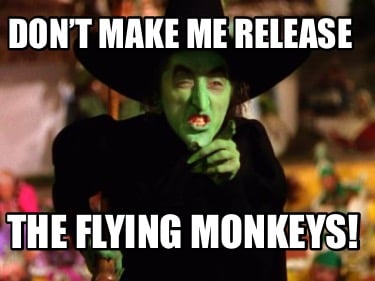 dont-make-me-release-the-flying-monkeys4