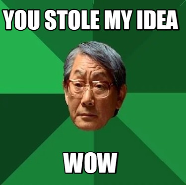 you-stole-my-idea-wow