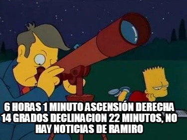 6-horas-1-minuto-ascensin-derecha-14-grados-declinacion-22-minutos-no-hay-notici9
