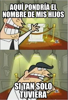 aqu-pondra-el-nombre-de-mis-hijos-si-tan-solo-tuviera