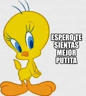 espero-te-sientas-mejor-putita