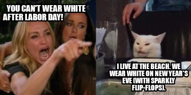 you-cant-wear-white-after-labor-day-i-live-at-the-beach.-we-wear-white-on-new-ye