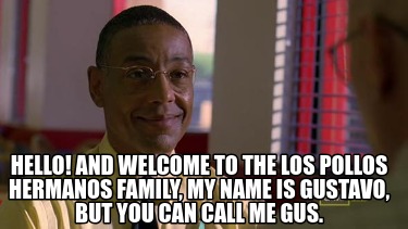 hello-and-welcome-to-the-los-pollos-hermanos-family-my-name-is-gustavo-but-you-c