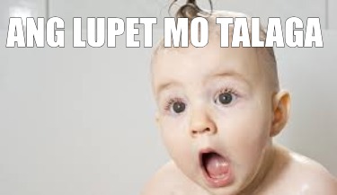 ang-lupet-mo-talaga