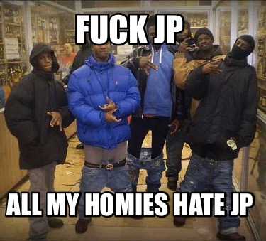 fuck-jp-all-my-homies-hate-jp