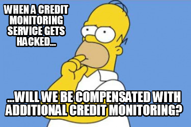 when-a-credit-monitoring-service-gets-hacked...-...will-we-be-compensated-with-a
