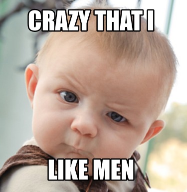 crazy-that-i-like-men
