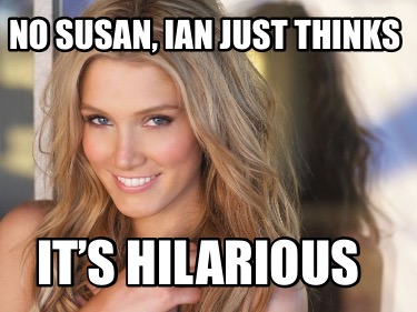 no-susan-ian-just-thinks-its-hilarious