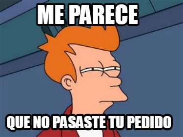 me-parece-que-no-pasaste-tu-pedido