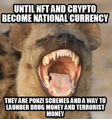 until-nft-and-crypto-become-national-currency-they-are-ponzi-schemes-and-a-way-t