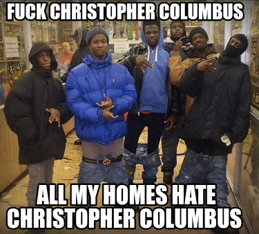 fuck-christopher-columbus-all-my-homes-hate-christopher-columbus