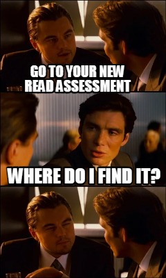 go-to-your-new-read-assessment-where-do-i-find-it