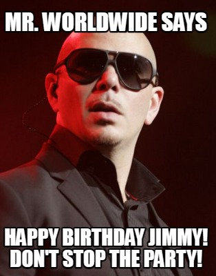 mr.-worldwide-says-happy-birthday-jimmy-dont-stop-the-party