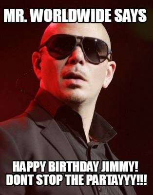 mr.-worldwide-says-happy-birthday-jimmy-dont-stop-the-partayyy8