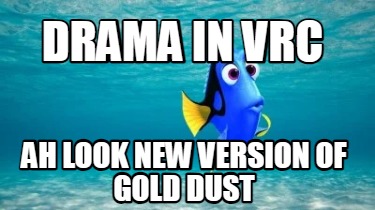 drama-in-vrc-ah-look-new-version-of-gold-dust