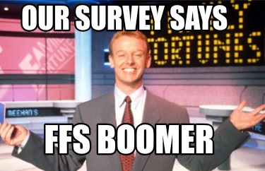 our-survey-says-ffs-boomer