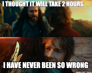 i-thought-it-will-take-2-hours-i-have-never-been-so-wrong