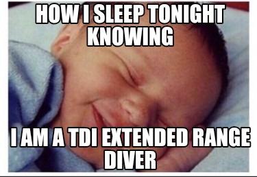 how-i-sleep-tonight-knowing-i-am-a-tdi-extended-range-diver