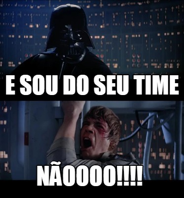 e-sou-do-seu-time-noooo