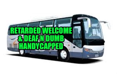 retarded-welcome-deaf-n-dumb-handycapped
